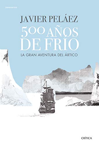 500 años de frío: La gran aventura del Ártico (Drakontos)