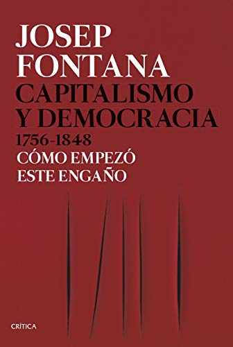 Capitalismo y democracia 1756-1848: Cómo empezó este engaño