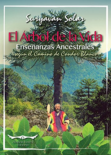 El árbol de la vida:Enseñanzas ancestrales según el camino de Cóndor Blanco