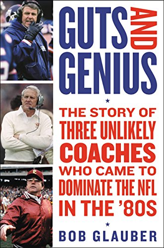 Guts and Genius: The Story of Three Unlikely Coaches Who Came to Dominate the NFL in the '80s (English Edition)