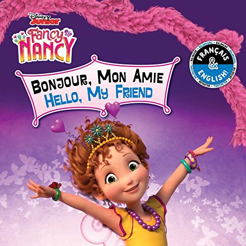 Hello, My Friend / Bonjour, Mon Amie (English-French) (Disney Fancy Nancy): 15 (Disney Junior; Fancy Nancy)