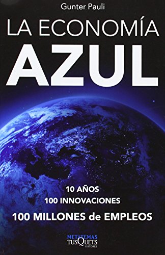 La economía azul: 10 años, 100 innovaciones, 100 millones de empleos. Un informe para el Club de Roma (Metatemas)