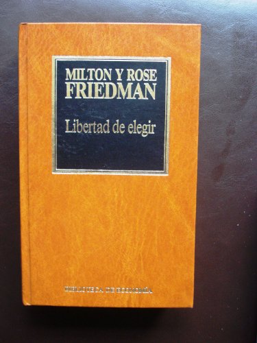 Libertad de elegir / Milton y Rose Friedman ; traducción Carlos Rocha Pujol