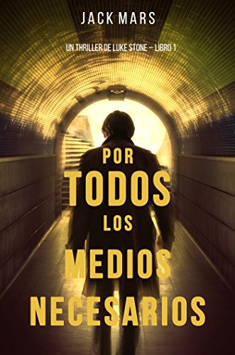 Por Todos los Medios Necesarios: Un Thriller de Luke Stone – Libro 1