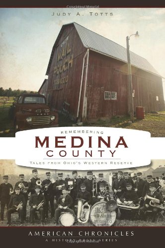 Remembering Medina County: Tales from Ohio's Western Reserve (American Chronicles)