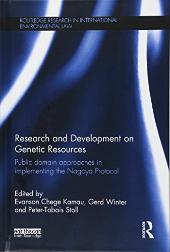 Research and Development on Genetic Resources: Public Domain Approaches in Implementing the Nagoya Protocol (Routledge Research in International Environmental Law)