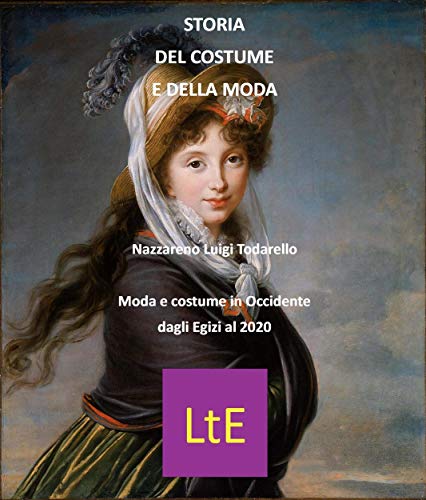 Storia del costume e della moda: La moda in Occidente dagli Egizi al 2020 (Italian Edition)