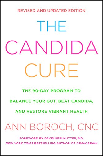 The Candida Cure: The 90-Day Program to Balance Your Gut, Beat Candida, and Restore Vibrant Health (English Edition)