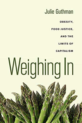 Weighing In: Obesity, Food Justice, and the Limits of Capitalism (California Studies in Food and Culture): 32