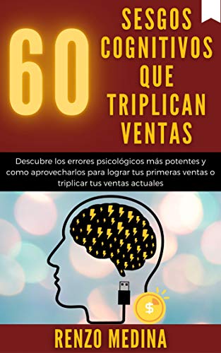 60 Sesgos Cognitivos que Triplican Ventas: Descubre los errores psicológicos más potentes y como aprovecharlos para lograr tus primeras ventas o triplicar tus ventas actuales