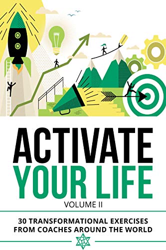 Activate Your Life: 30 Transformational Exercises From Coaches Around The World (Volume II) (English Edition)