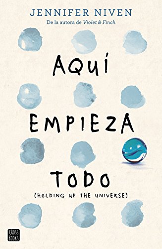 Aquí empieza todo: (Holding up the Universe) (Crossbooks)