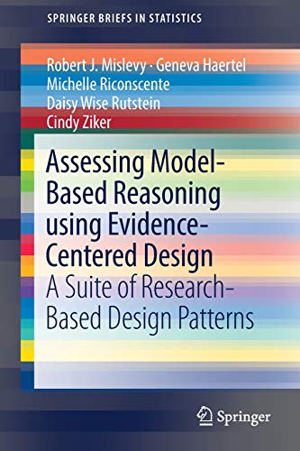 Assessing Model-Based Reasoning using Evidence- Centered Design: A Suite of Research-Based Design Patterns (SpringerBriefs in Statistics)