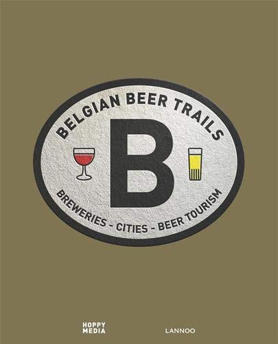 Belgian Beer Trails: breweries - cities - beer tourism [Idioma Inglés] (Cuisine)