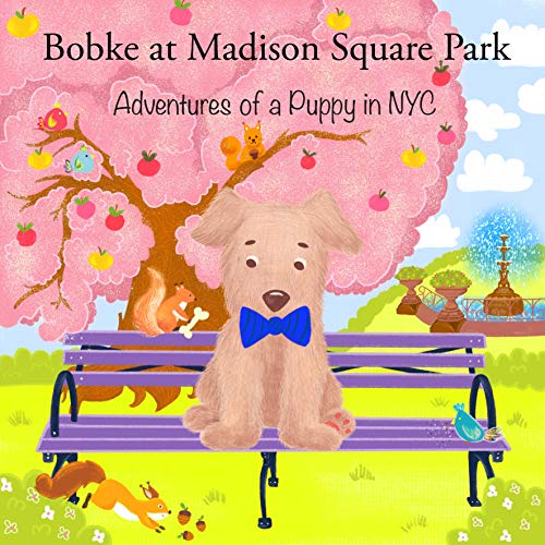 Bobke at Madison Square Park: Adventures of a Puppy in NYC (Bobke Series Book 7) (English Edition)