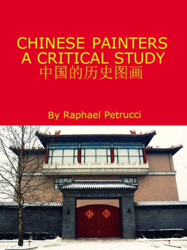 Chinese Painters A Critical Study by Raphael Petrucci (Illustrated) (English Edition)