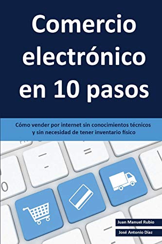 Comercio electrónico en 10 pasos: Cómo vender por internet sin conocimientos técnicos y sin necesidad de tener inventario físico