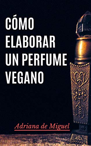 Cómo elaborar un perfume vegano