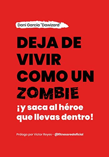 Deja de vivir como un zombie: ¡Y saca al héroe que llevas dentro!