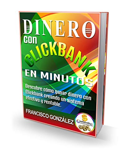 Dinero con Clickbank en minutos [ACTUALIZADO]: Descubre cómo ganar dinero con Clickbank creando un sistema efectivo y rentable.