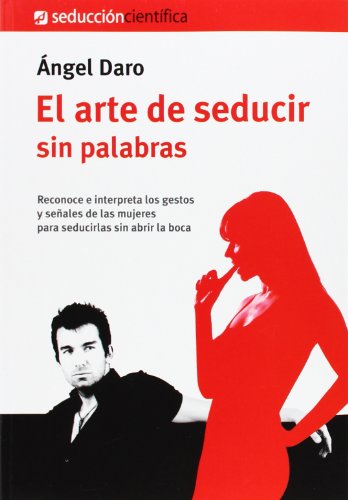 El Arte de Seducir sin Palabras, Colección Seducción Científica (SEDUCCIÓN CIÉNTIFICA)