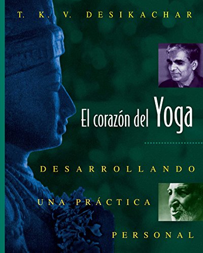 El corazón del Yoga: Desarrollando una práctica personal