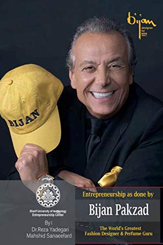 Entrepreneurship as done by Bijan Pakzad: The World’s Greatest Fashion Designer & Perfume Guru (Iranian Great Entrepreneurs)