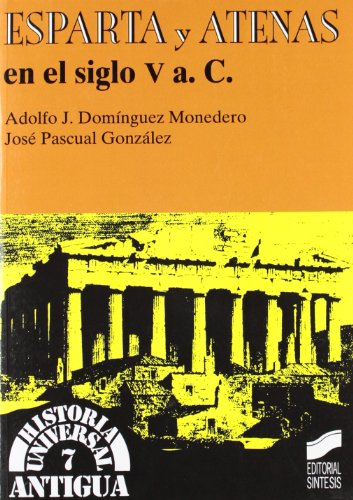 Esparta y Atenas en el siglo V a.C.: 7 (Historia universal. Antigua)