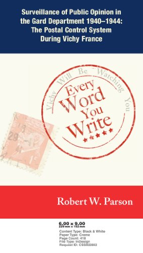 Every Word You Write ... Vichy Will Be Watching You: Surveillance of Public Opinion in the Gard Department 1940-1944: The Postal Control System During Vichy France (English Edition)