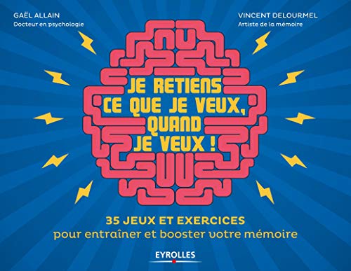 Je retiens ce que je veux, quand je veux ! - 35 jeux et exercices pour entrainer et booster votre me: 35 jeux et exercices pour entraîner et booster votre mémoire. (EYROLLES)