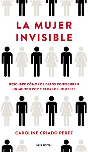 La mujer invisible: Descubre cómo los datos configuran un mundo hecho por y para los hombres (Los Tres Mundos)