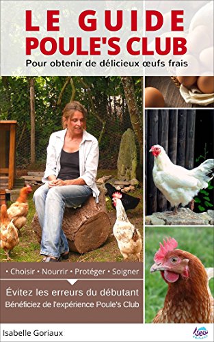 Le Guide Poule's Club: Pour obtenir de délicieux oeufs frais (French Edition)