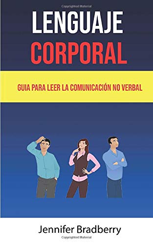 Lenguaje Corporal: Guia Para Leer La Comunicación No Verbal