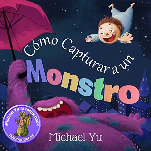 Libros para niños: “Cómo Capturar a un Monstro ” (Libro de imágenes ilustradas para niños de 2 a 8 años (Spanish edition): How to Catch a Monster (Children's Picture Book in Spanish)