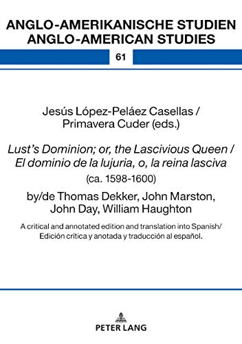 Lust's Dominion; or, the Lascivious Queen / El dominio de la lujuria, o, la reina lasciva (ca. 1598-1600), by/de Thomas Dekker, John Marston, John ... Studien - Anglo-American Studies)