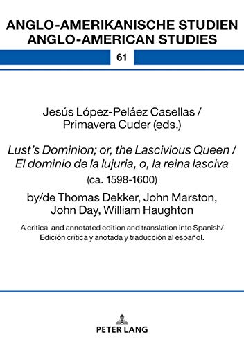 Lusts Dominion; or, the Lascivious Queen / El dominio de la lujuria, o, la reina lasciva (ca. 1598-1600), by/de Thomas Dekker, John Marston, John Day, ... Studies Book 61) (English Edition)