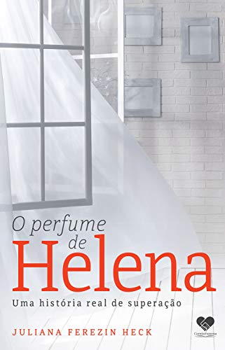 O perfume de Helena: Uma história real de superação (Portuguese Edition)