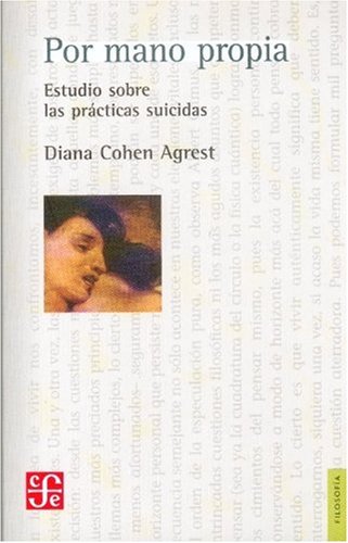 Por mano propia. Estudio sobre las prácticas suicidas (Seccion de Obras de Filosofia)