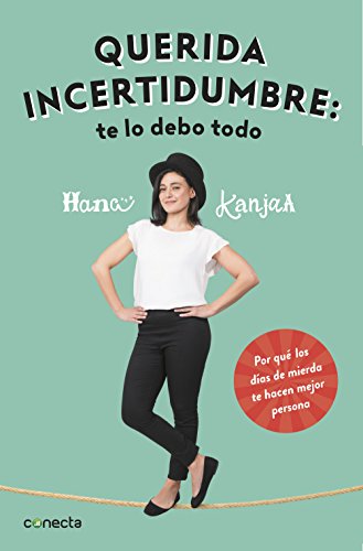 Querida incertidumbre: te lo debo todo: Por qué los días de mierda te hacen mejor persona