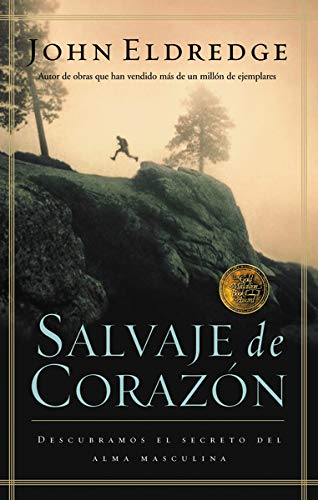 Salvaje de Corazon: Descubramos El Secreto del Alma Masculina = Wild at Heart