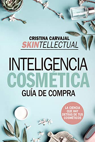 Skintellectual. Inteligencia cosmética: La ciencia que hay detrás de los cosméticos (Estilo de vida)