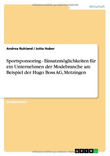 Sportsponsoring - Einsatzm??glichkeiten f??r ein Unternehmen der Modebranche am Beispiel der Hugo Boss AG, Metzingen by Andrea Ruhland (2007-09-12)