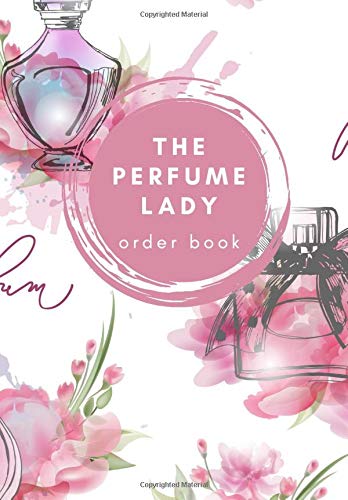 The Perfume Lady Order Book: 200 Order Sheets (400 order forms in total), 20 Order Logs, Account Tracking, 221 pages, Paperback