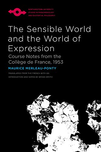 The Sensible World and the World of Expression: Course Notes from the Collège de France, 1953 (Studies in Phenomenology and Existential Philosophy) (English Edition)