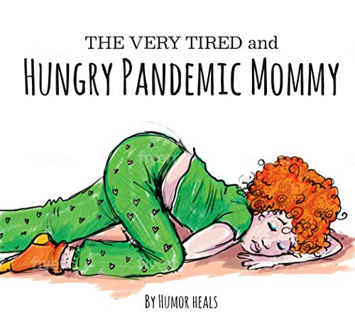 The Very Tired and Hungry Pandemic Mommy (Humor Heals Us Parodies Book 2) (English Edition)