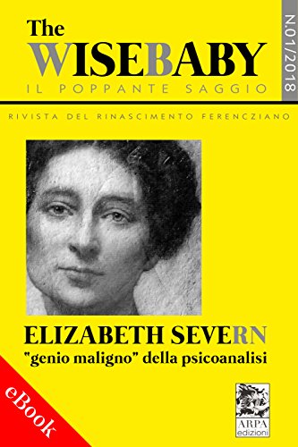 The wise baby/Il poppante saggio. Rivista del rinascimento ferencziano (2018). Vol. 1: Elizabeth Severn «genio maligno» della psicoanalisi (Orpha - Collana di clinica ferencziana) (Italian Edition)