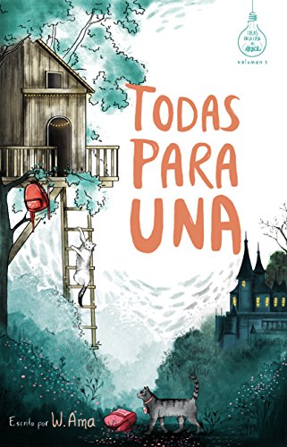 Todas para una (Serie Ideas en la casa del árbol. Volumen 1): Novela infantil-juvenil. Lectura de 8-9 a 11-12 años. Literatura Ficción. Libros para niñas y niños. (Spanish Edition)