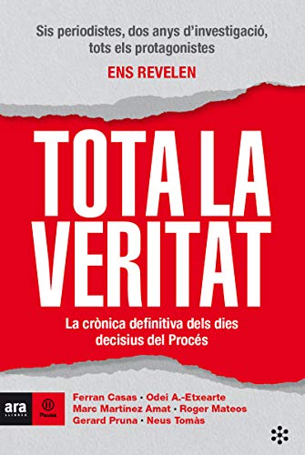 Tota la veritat: La crònica definitiva dels dies decisius del Procés (Ara Pausa)