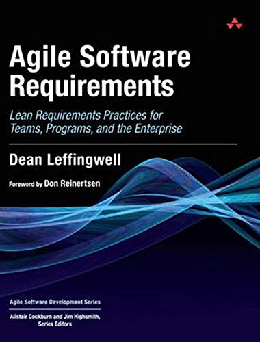 Agile Software Requirements: Lean Requirements Practices for Teams, Programs, and the Enterprise (Agile Software Development Series)