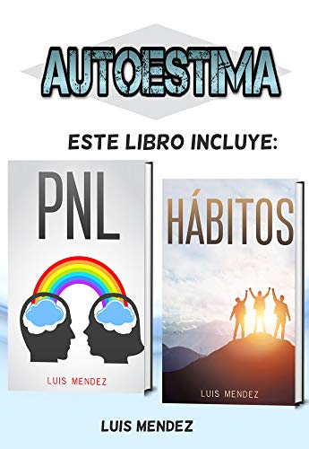 Autoestima: Mejora tu vida en diferentes áreas con Técnicas de PNL y Hábitos Positivos. Más Motivación, Pensamiento Positivo y Confianza en ti mismo (dos libros en uno)